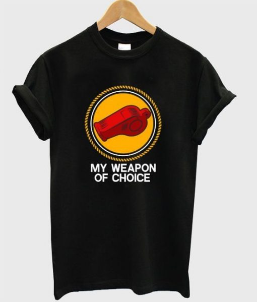 my weapon of choice Tshirt ZNF08