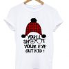 you'll shoot your eye out kid t-shirt ZNF08