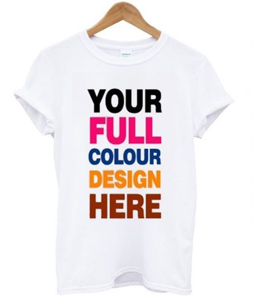 your full colour design here t-shirt ZNF08