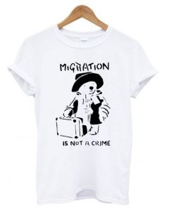 Banksy Migration Is Not A Crime T shirt ZNF08