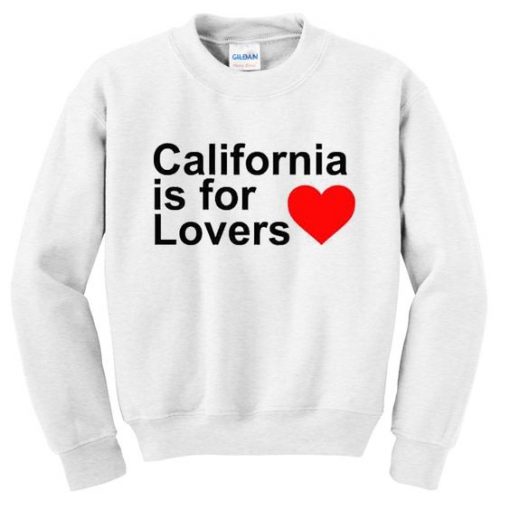 California Is For Lovers Sweatshirt ZNF08