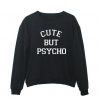 Cute But Psycho Sweatshirt ZNF08