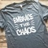 Embrace the Chaos Shirt ZNF08