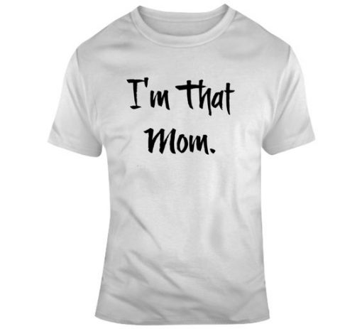 I'm That Mom Novelty TShirt ZNF08