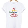 My Mama Really Don’t Play Doh T-Shirt ZNF08