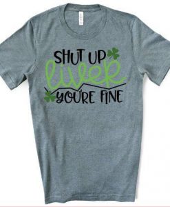 Shut up Liver TSHIRT ZNF08