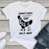 Sometimes you just gotta say cluck it walk away Tshirt ZNF08