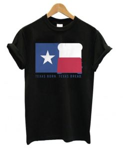 Texas Born Texas Bread T shirt ZNF08