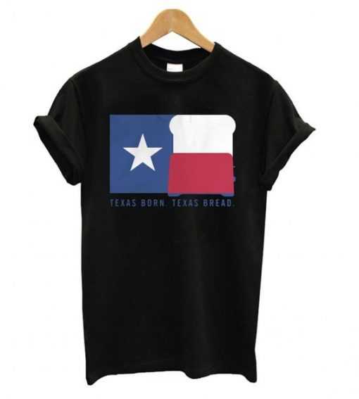 Texas Born Texas Bread T shirt ZNF08