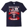 The Best Kind Of Mom Raises A Nurse Mother Day Tshirt ZNF08