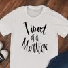 Tired as a Mother Tee ZNF08