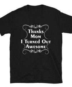 Turned out AWESOME T Shirt ZNF08