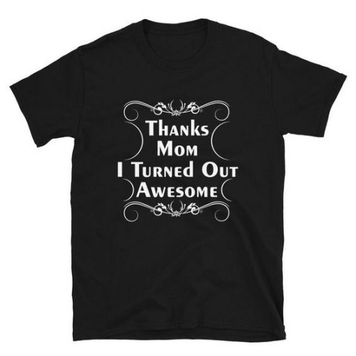Turned out AWESOME T Shirt ZNF08