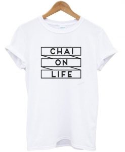 chai on life t-shirt ZNF08
