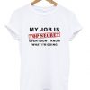 my job is top secret t-shirt ZNF08