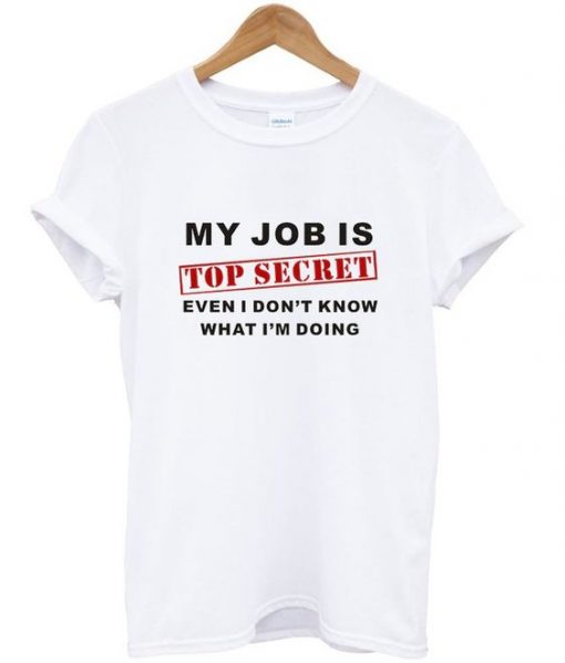 my job is top secret t-shirt ZNF08