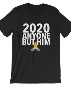 2020 Anyone But Him Prayer Hands Short-Sleeve Unisex T Shirt
