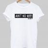 Ain't No Wifi T Shirt ZNF08