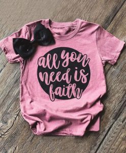 All You Need Is Faith T-Shirt Tee ZNF08