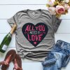 All You Need Is Love Tshirt ZNF08