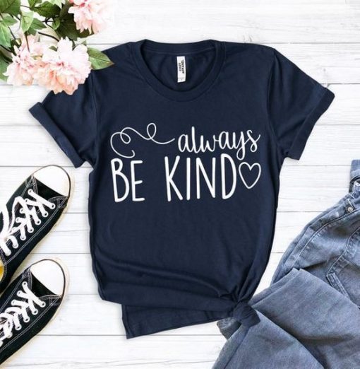 Always be Kind Shirt Mom T-Shirt ZNF08