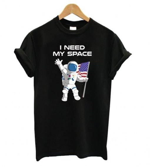 Astronaut I need my space T shirt ZNF08