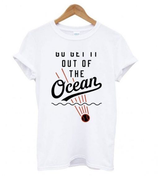 Baseball Go Get It Out Of The Ocean t shirt ZNF08
