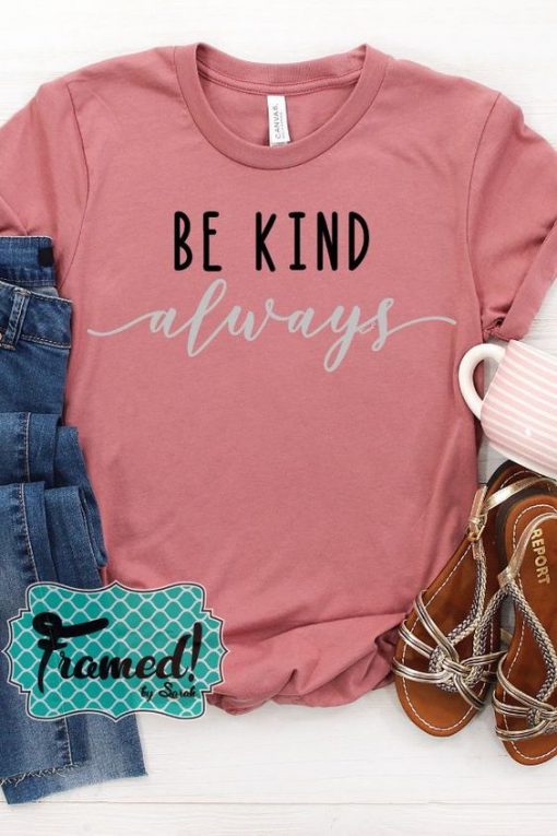 Be Kind, Always May T-Shirt ZNF08
