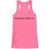 Because I Said So Funny Mother's Day Tank Top ZNF08
