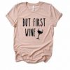 But First Wine Tshirt ZNF08