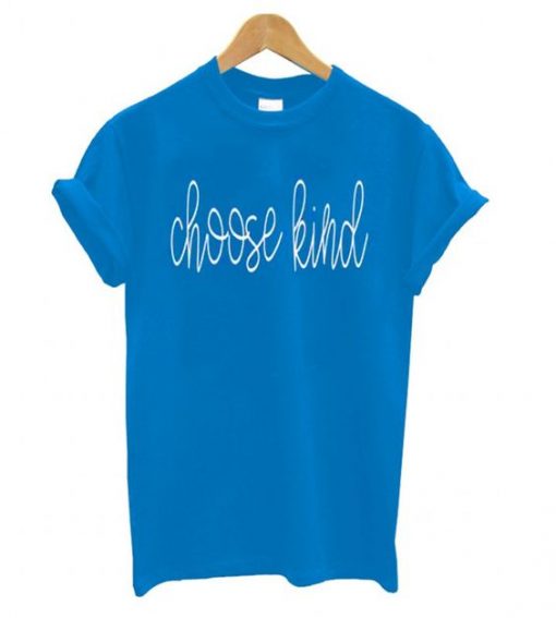 Choose Kind Blue T shirt ZNF08