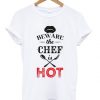 beware the chef is hot t-shirt ZNF08