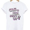 can u like shut up t-shirt ZNF08