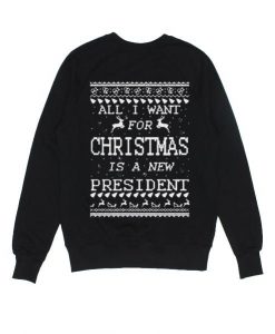 All I Want For Christmas Is A New President Sweater ZNF08