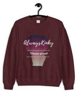 Always Kinky Always Proud Unisex Sweatshirt ZNF08