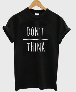 Don't Over Think t-shirt ZNF08