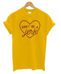 Don’t Be a Jerk T shirt ZNF08