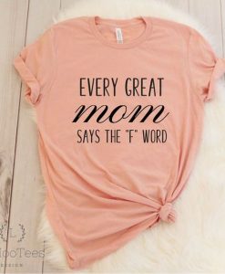 Every Great Mom Says The 'F' Word T-Shirts ZNF08