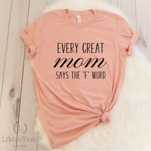 Every Great Mom Says The 'F' Word T-Shirts ZNF08
