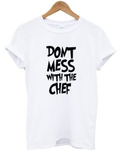 don't mess with the chef t-shirt ZNF08