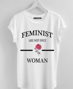 Feminist Are Not Only Rose Woman T-Shirt ZNF08