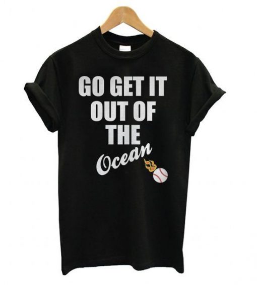 Go Get It Out Of The Ocean t shirt ZNF08