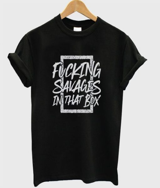 fucking savages in that box t-shirt ZNF08