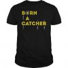 Born A Chatcher T-shirt