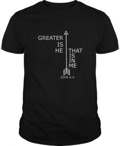 Greater Is He That Is In Me T Shirt