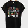 I Believe In My Shelf Book T-shirt