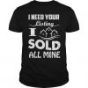 I Need Your Listing T-shirt