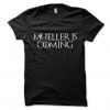 Mueller is Coming T shirt