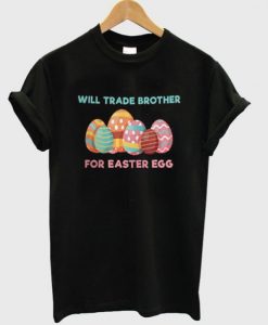 Will Trade Brother For Easter Egg Funny T-Shirt