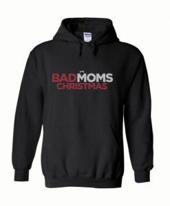 A Bad Moms Christmas Hoodie